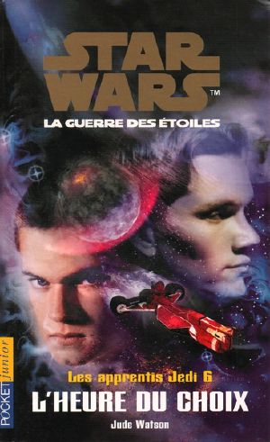 [Star Wars 01] • [Star Wars: Jedi Apprentice 06] • L'Heure Du Choix